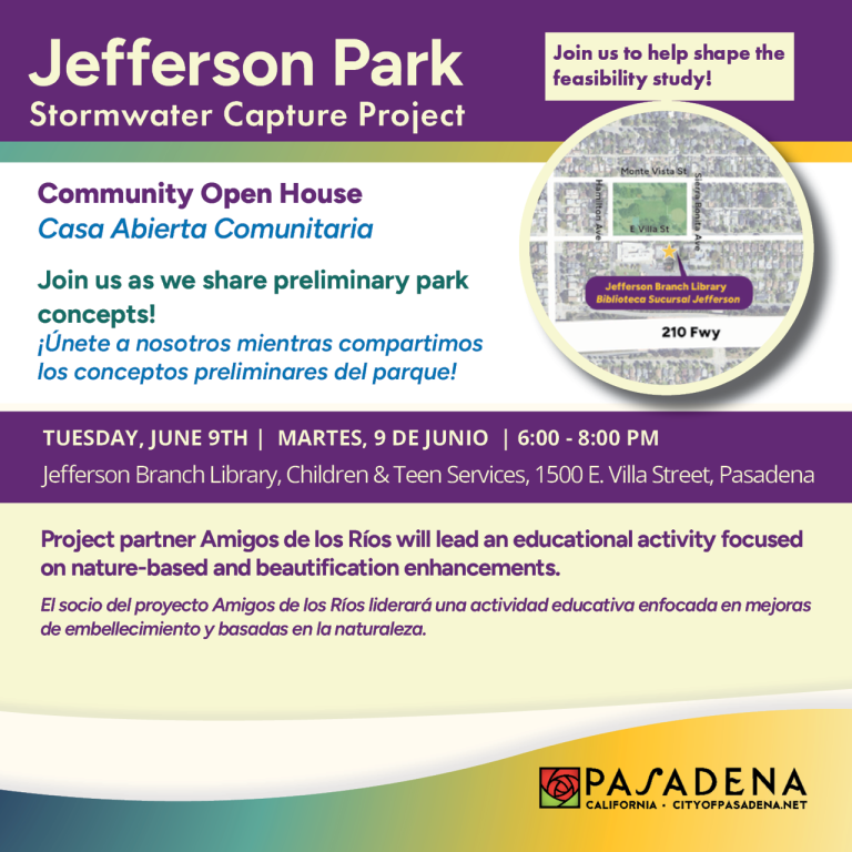 A colorful flyer entitled, "Jefferson Park Stormwater Capture Project" with information about the community open house taking place on June 9 from 6pm - 8pm at Jefferson Branch Library at 1500 E. Villa Street in Pasadena. Flyer is written in English and Spanish translations. A visual map with the Community Open House location is printed at the top of the flyer and a verified City of Pasadena logo is embedded on the bottom right of the flyer.